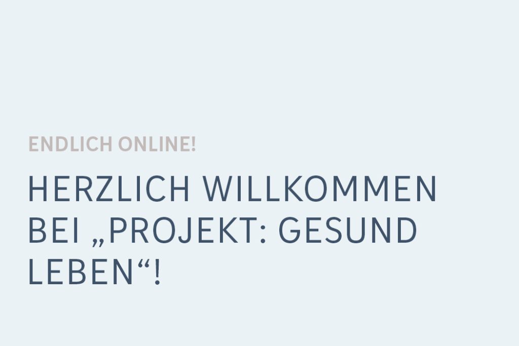 Herzlich Willkommen bei Projekt Gesund leben