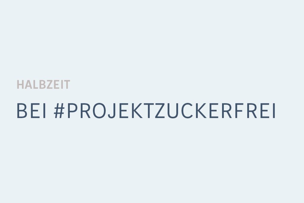 Halbzeit bei PROJEKTZUCKERFREI